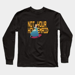 Not your housemaid Long Sleeve T-Shirt